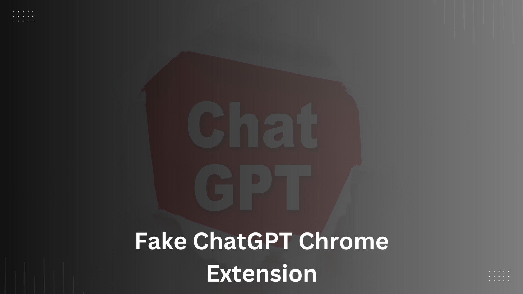 Fake ChatGPT Chrome Extension Poses Serious Threat to Online Security