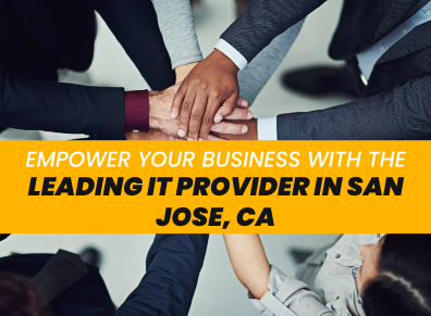 Empower Your Business with the Leading IT Provider in San Jose, CA