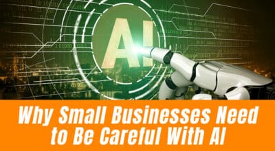 Why Small Businesses Need to Be Careful With AI